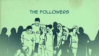 THE FOLLOWERS
 