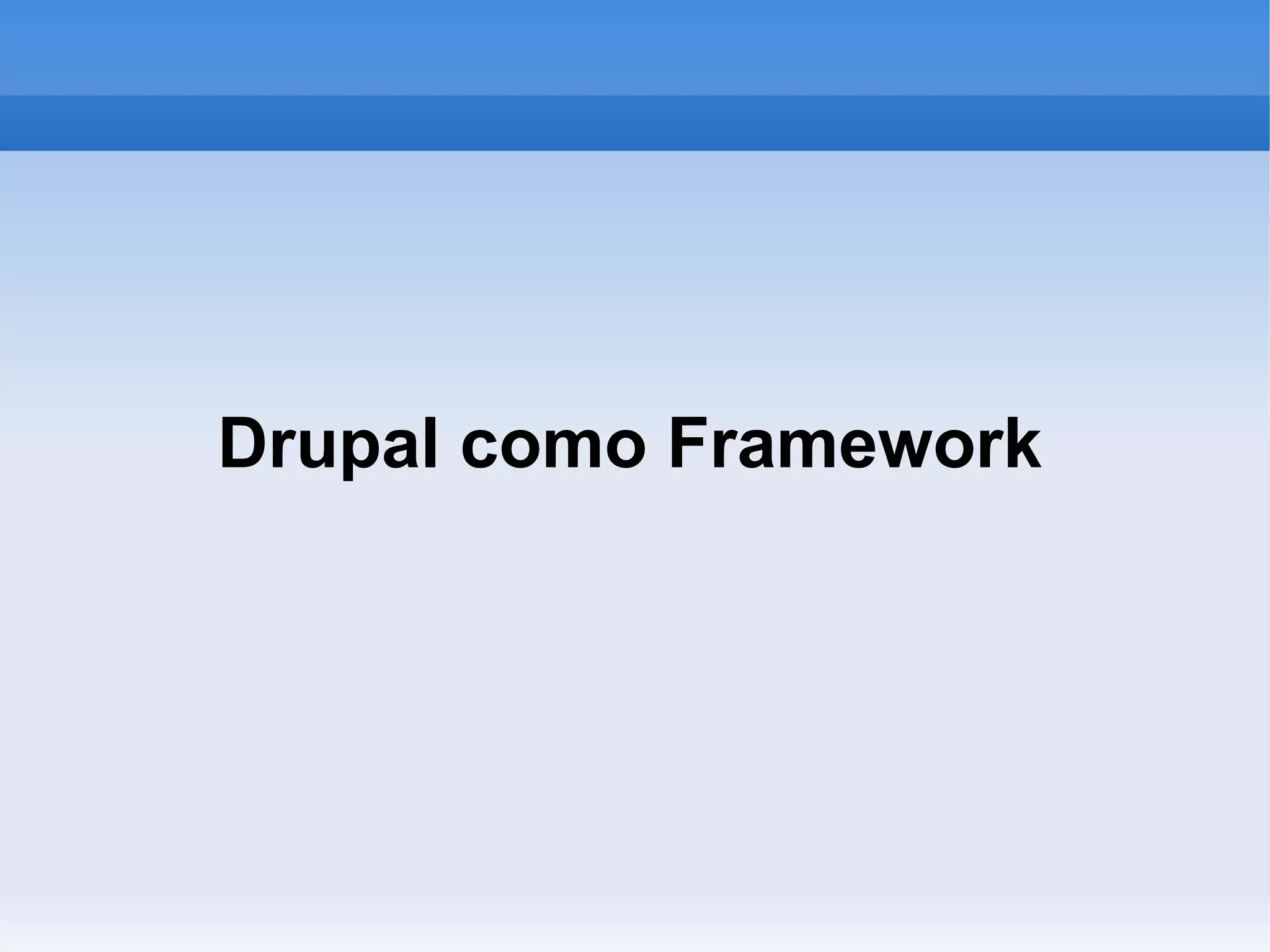 Drupal como Framework
 