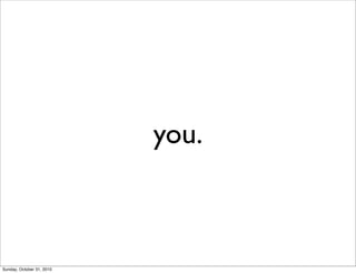 you.
Sunday, October 31, 2010
 