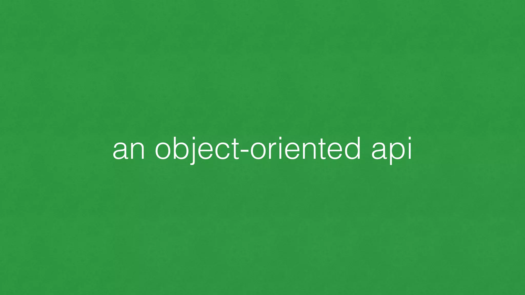an object-oriented api
 