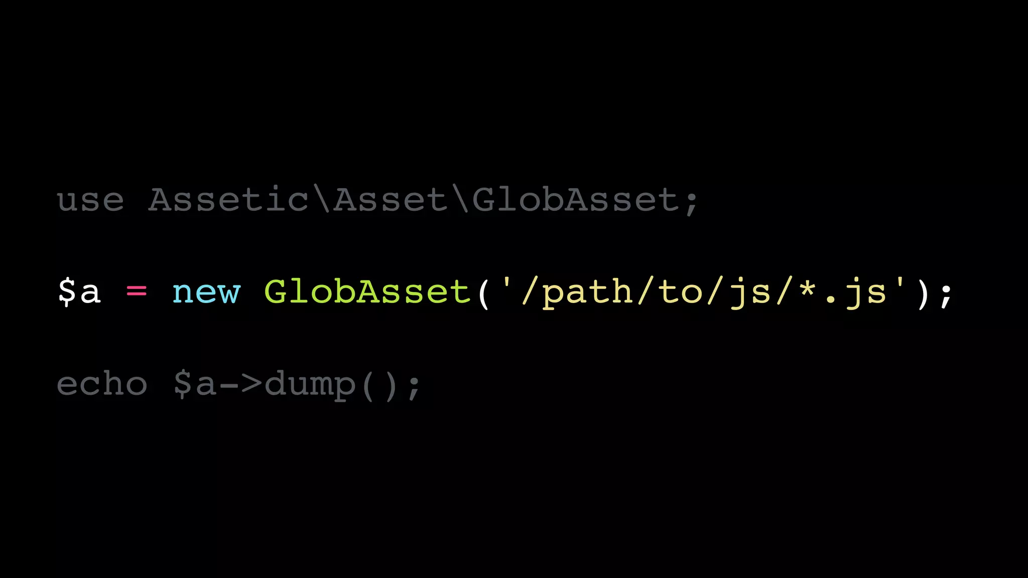 use AsseticAssetGlobAsset;!
!
$a = new GlobAsset('/path/to/js/*.js');!
!
echo $a->dump();
 