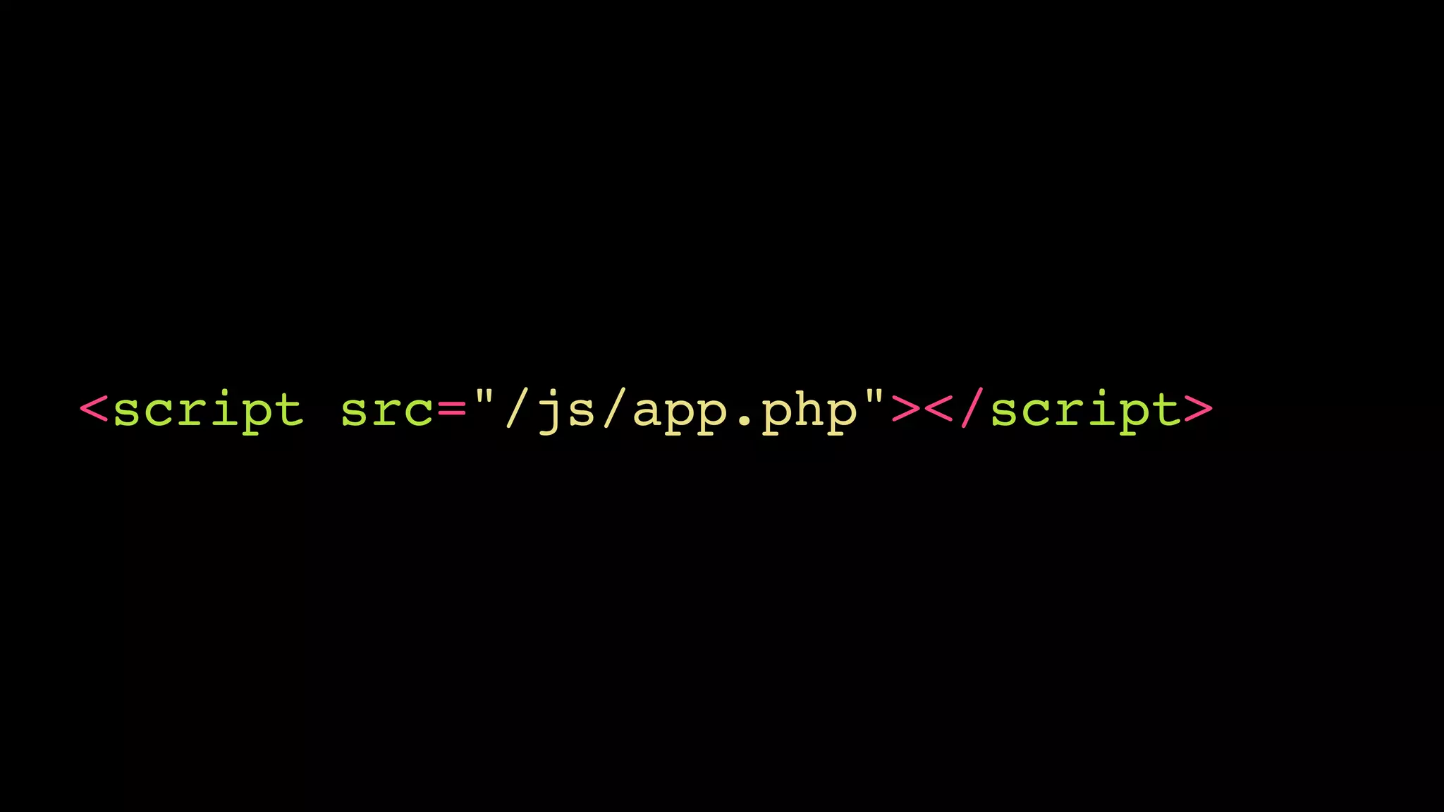 <script src="/js/app.php"></script>
 
