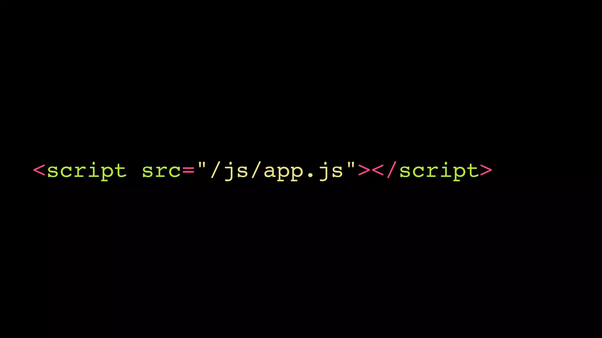 <script src="/js/app.js"></script>
 