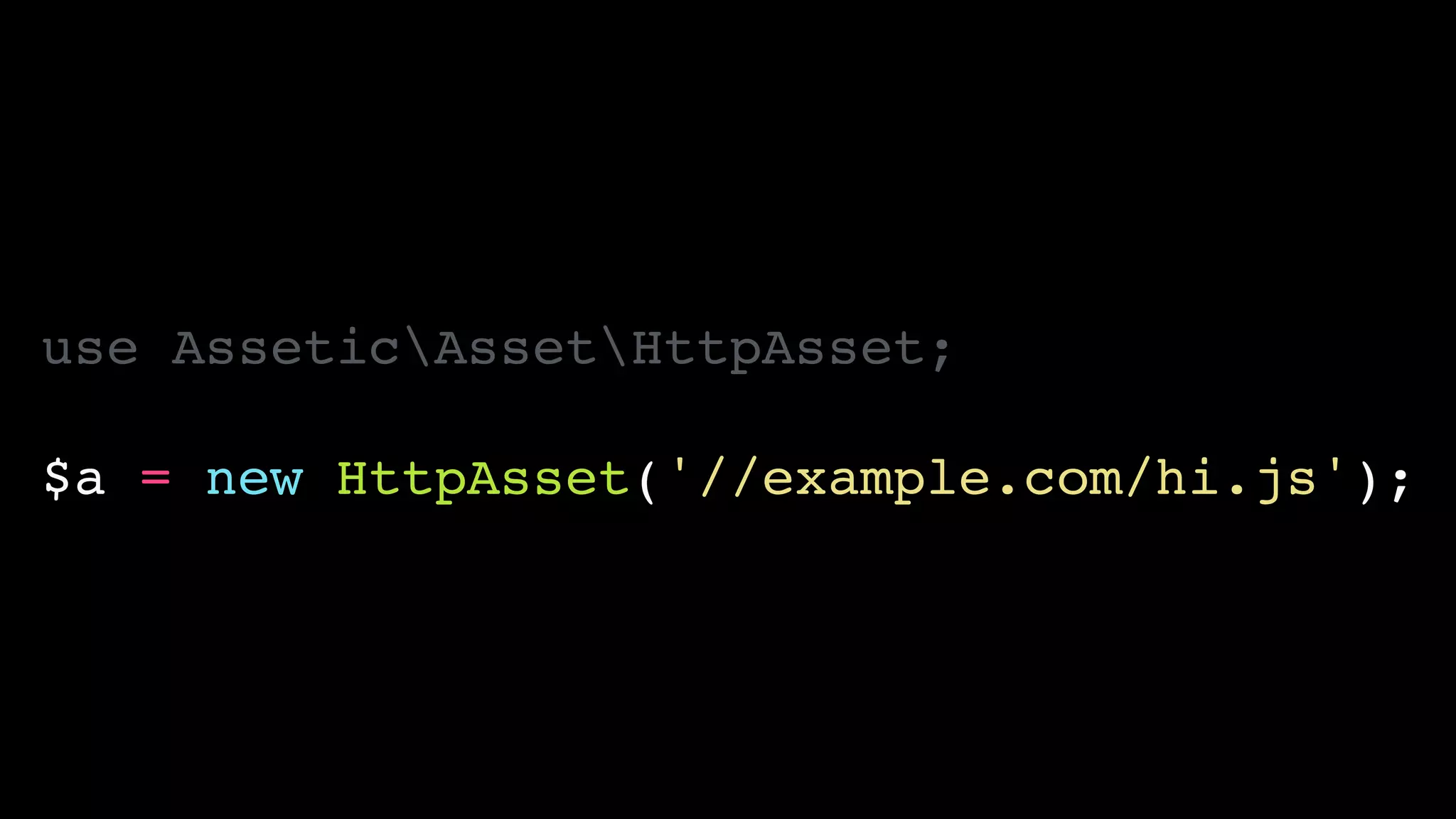 use AsseticAssetHttpAsset;!
!
$a = new HttpAsset('//example.com/hi.js');
 