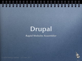 Drupal
                           Rapid Website Assembler




Drupal Meetup Nantes - 23 mars 2011
 