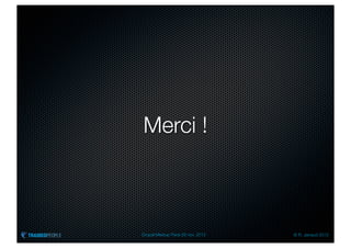 Merci !



Drupal Meetup Paris 28 nov. 2012   © R. Jarraud 2012
 