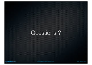 Questions ?



  Drupal Meetup Paris 28 nov. 2012   © R. Jarraud 2012
 
