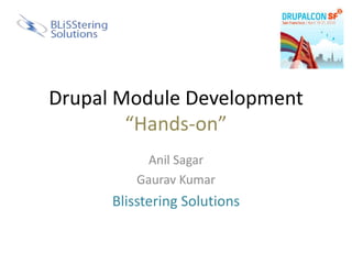 Drupal Module Development“Hands-on” Anil Sagar Gaurav Kumar Blisstering Solutions 