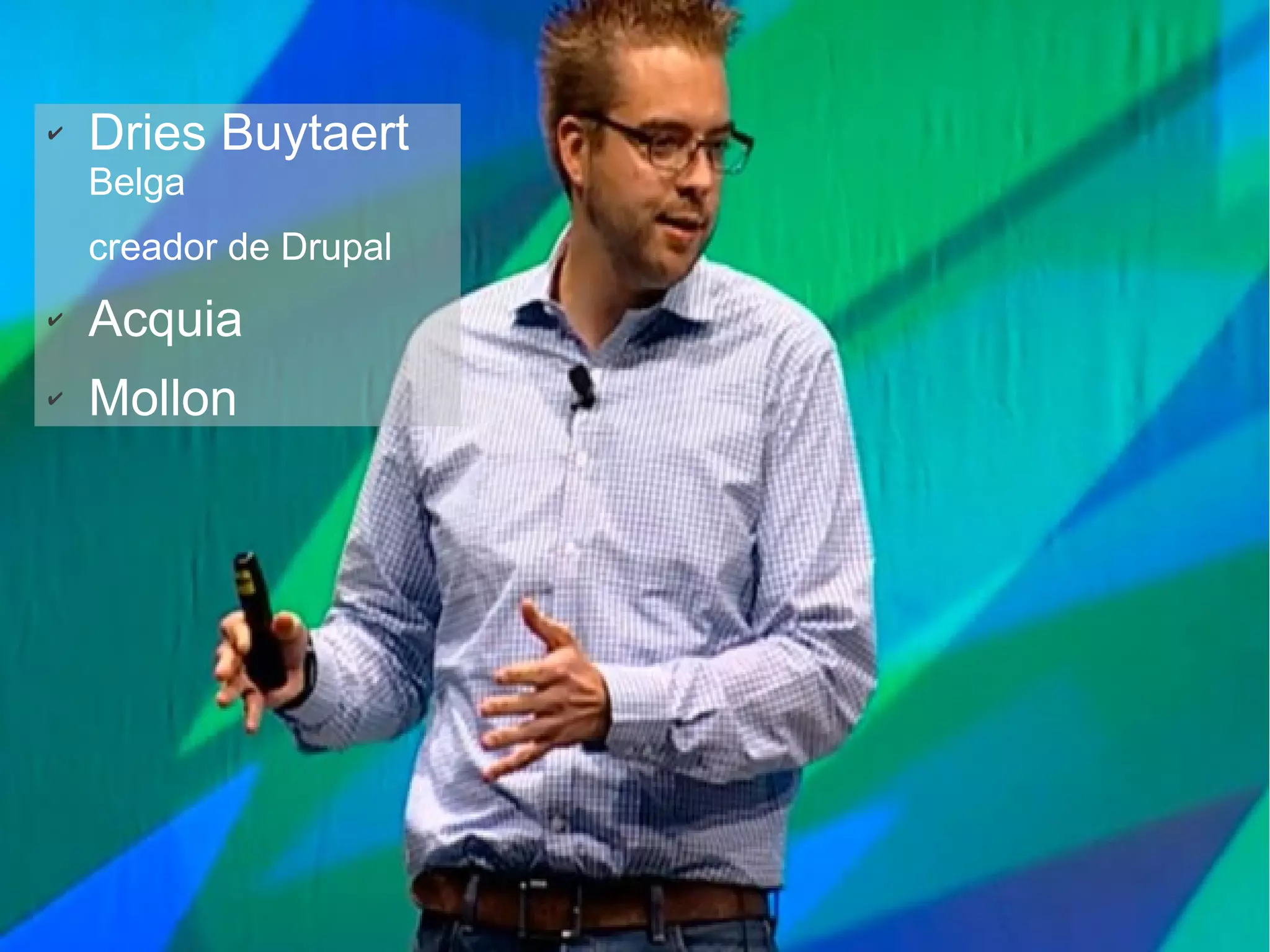 ✔ Dries Buytaert
Belga
creador de Drupal
✔ Acquia
✔ Mollon
 