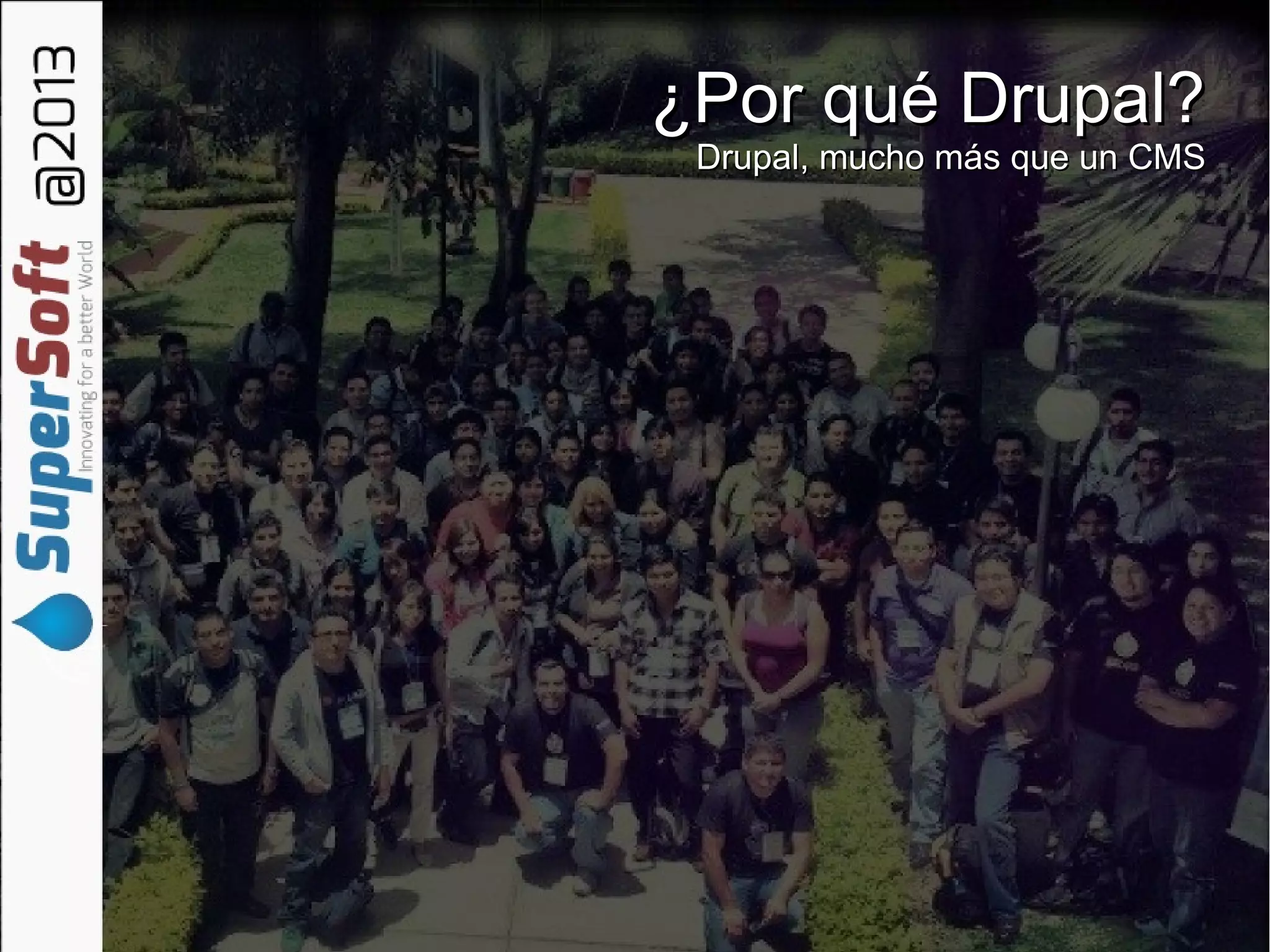 ¿Por qué Drupal?¿Por qué Drupal?
Drupal, mucho más que un CMSDrupal, mucho más que un CMS
 