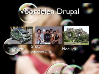 Voordelen Drupal Many eyes Grote gemeenschap Modules 