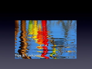 Tips & Toekomst 