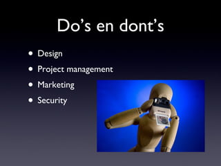 Do’s en dont’s Design  Project management Marketing Security 