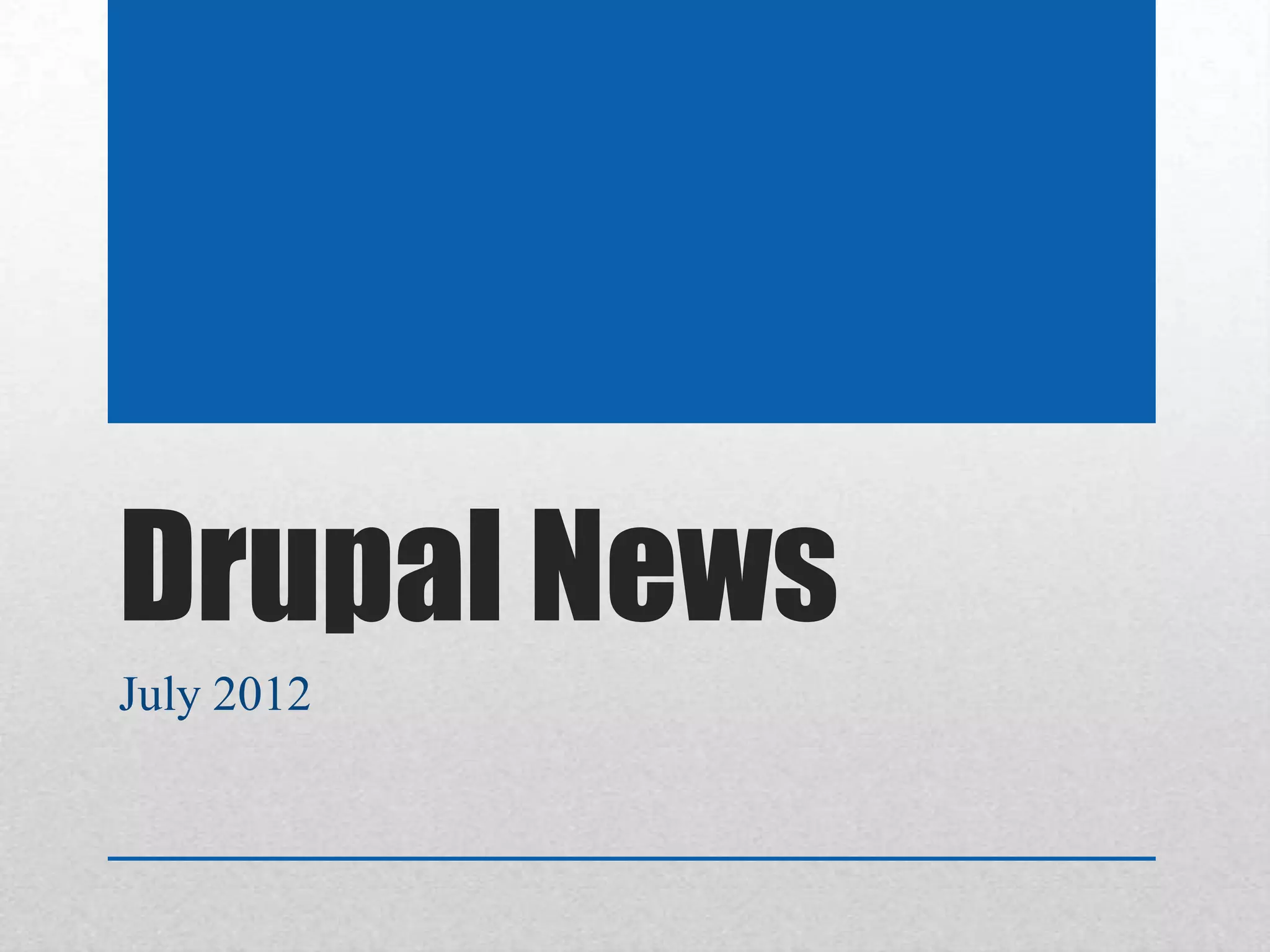 Drupal News
July 2012
 