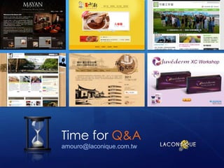 Time for Q&A
amouro@laconique.com.tw
 