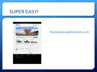 SUPER EASY!


              http://boldy.dev.garethalexander.co.uk/
 