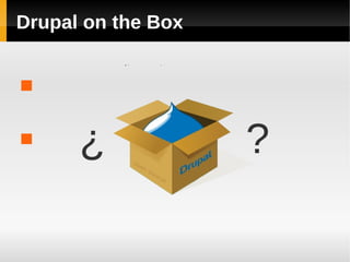 Drupal on the Box

 ¿ ?
 