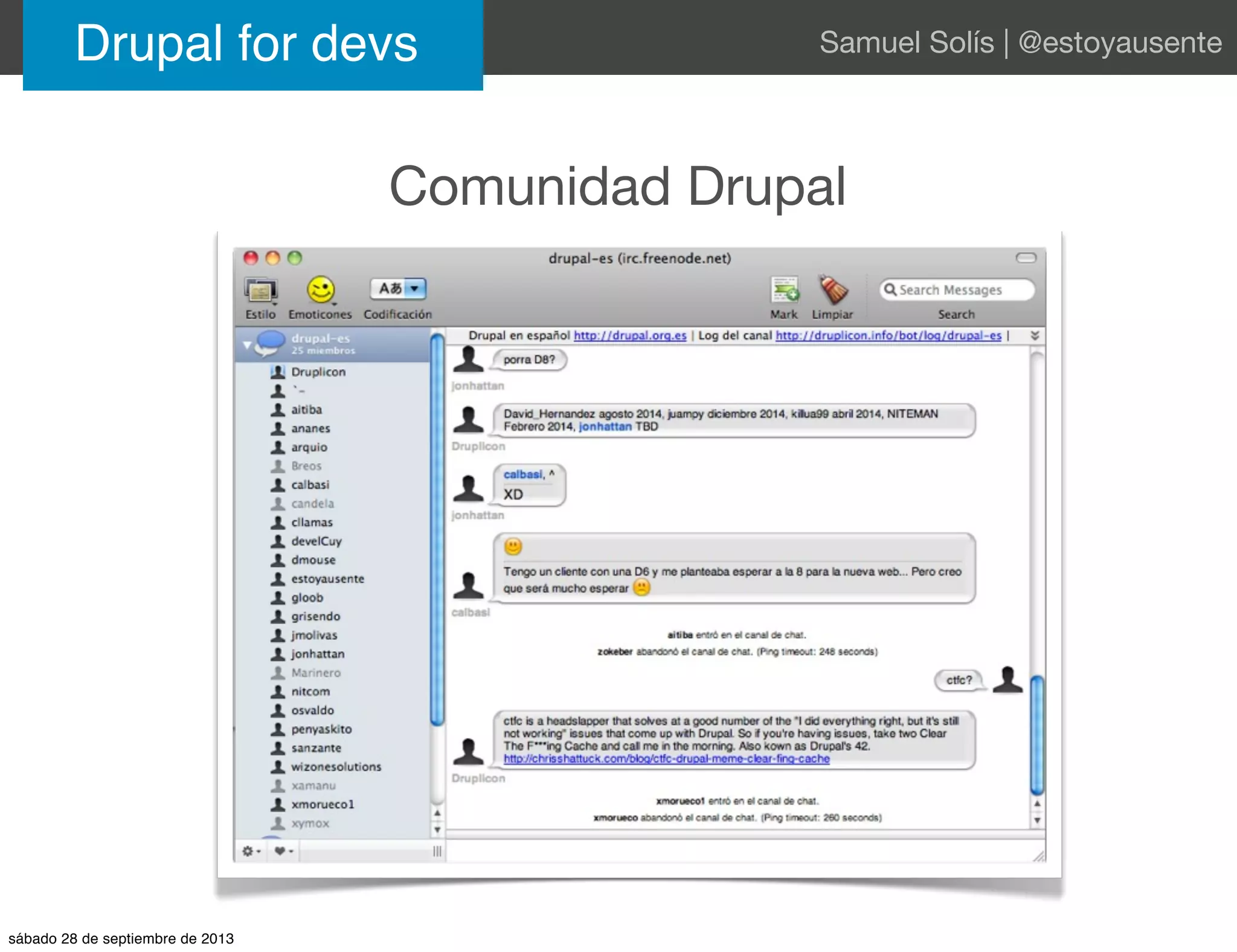 Comunidad Drupal
Drupal for devs Samuel Solís | @estoyausente
sábado 28 de septiembre de 2013
 