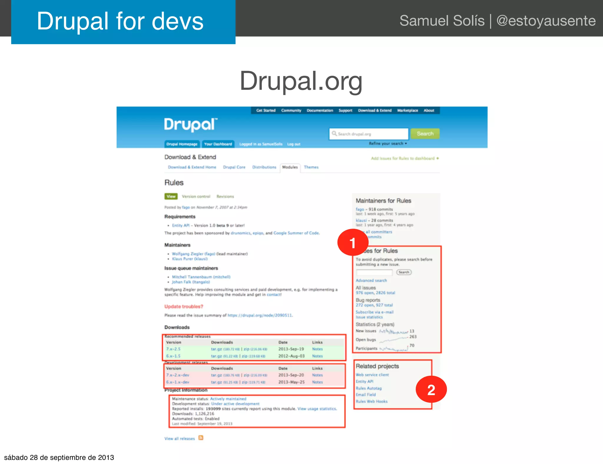 Drupal.org
Drupal for devs Samuel Solís | @estoyausente
1
2
sábado 28 de septiembre de 2013
 