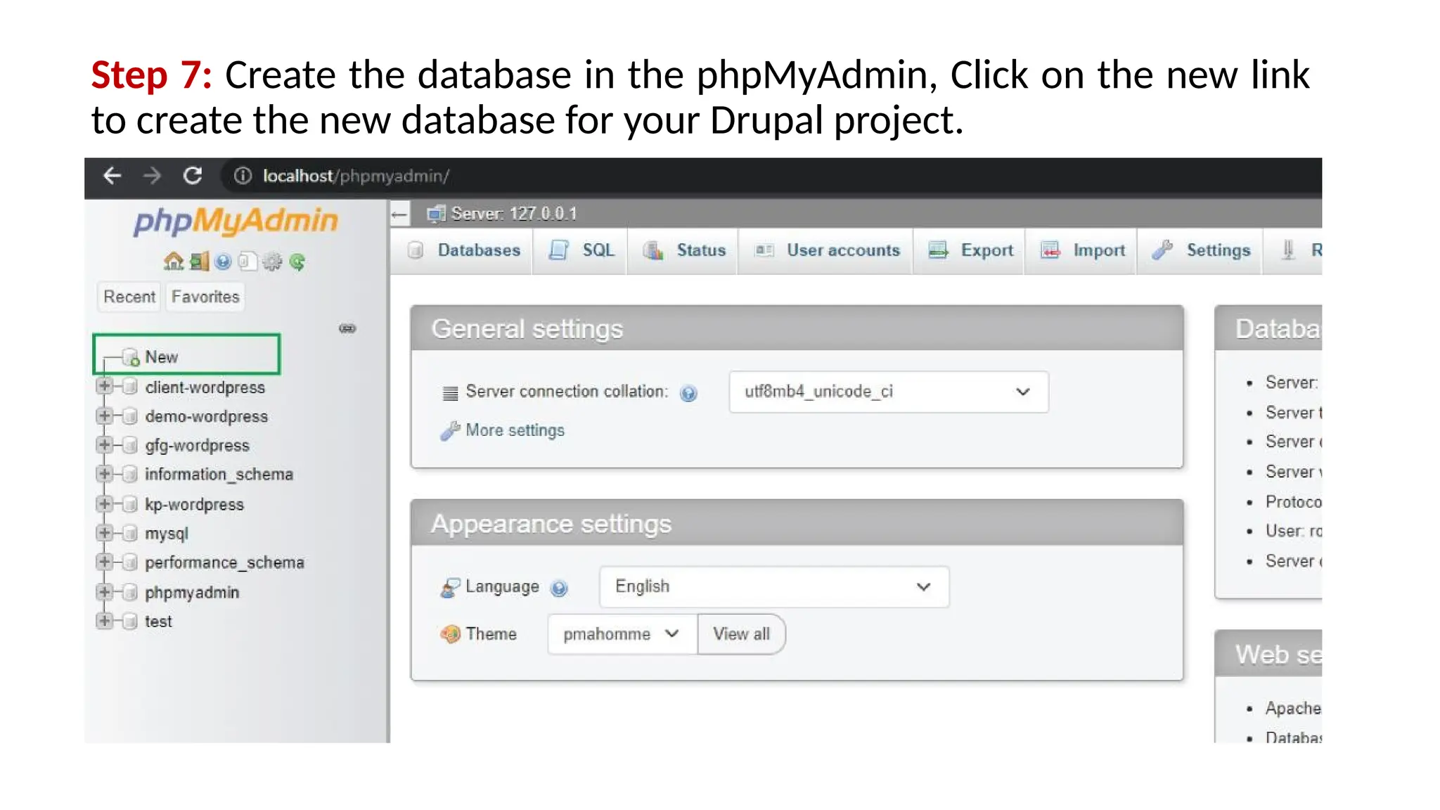 Step 7: Create the database in the phpMyAdmin, Click on the new link
to create the new database for your Drupal project.
 