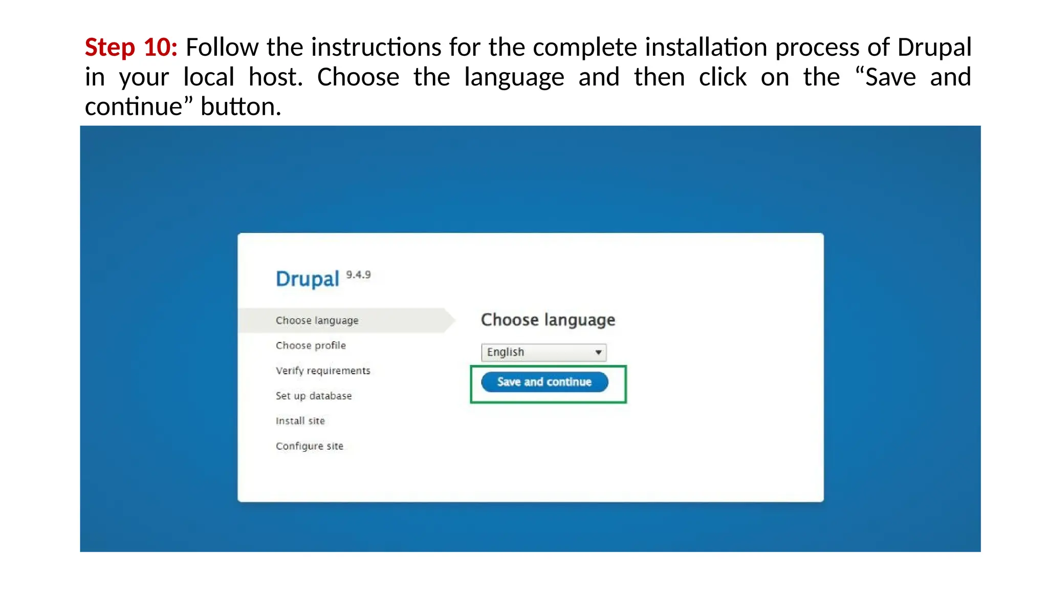 Step 10: Follow the instructions for the complete installation process of Drupal
in your local host. Choose the language and then click on the “Save and
continue” button.
 