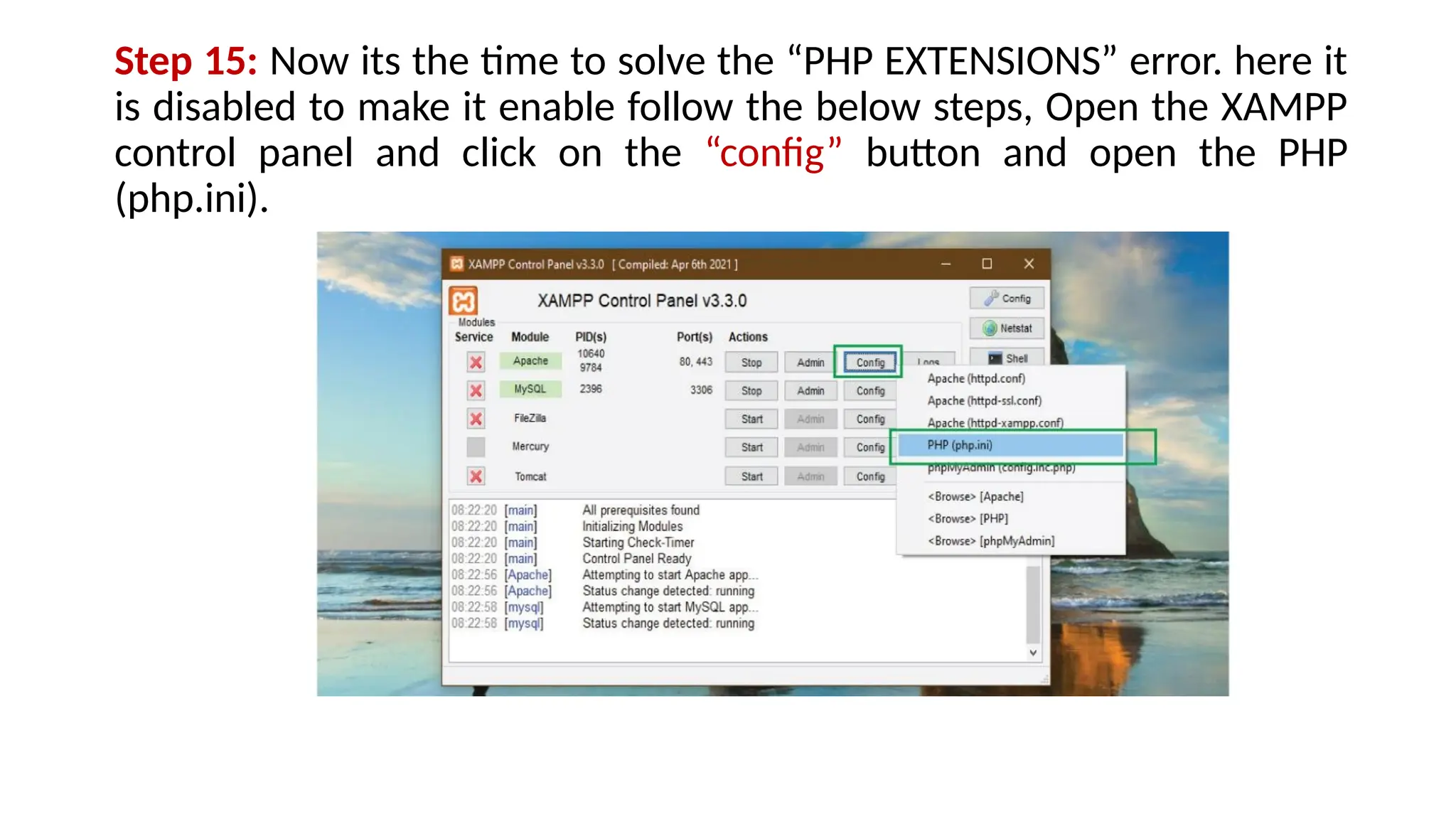Step 15: Now its the time to solve the “PHP EXTENSIONS” error. here it
is disabled to make it enable follow the below steps, Open the XAMPP
control panel and click on the “config” button and open the PHP
(php.ini).
 