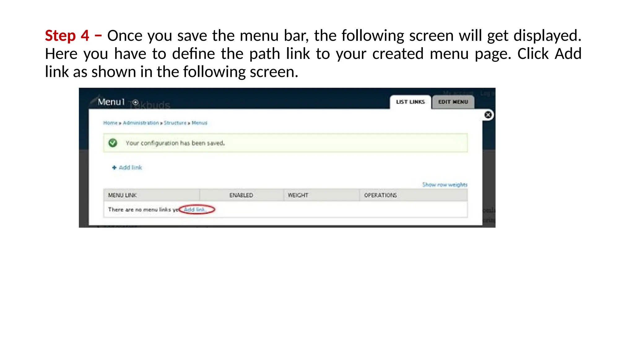 Step 4 − Once you save the menu bar, the following screen will get displayed.
Here you have to define the path link to your created menu page. Click Add
link as shown in the following screen.
 