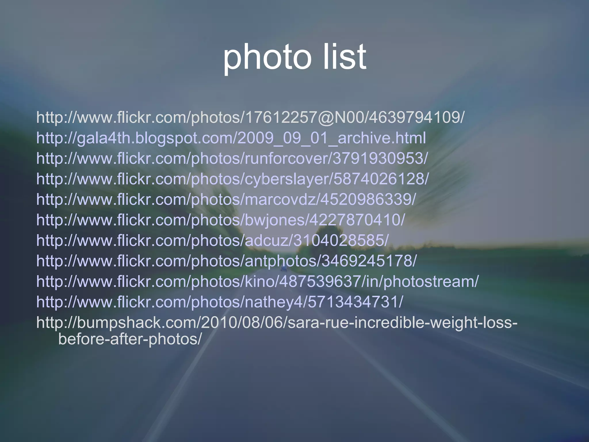 photo list http://www.flickr.com/photos/17612257@N00/4639794109/ http://gala4th.blogspot.com/2009_09_01_archive.html   http://www.flickr.com/photos/runforcover/3791930953/   http://www.flickr.com/photos/cyberslayer/5874026128/   http://www.flickr.com/photos/marcovdz/4520986339/   http://www.flickr.com/photos/bwjones/4227870410/   http://www.flickr.com/photos/adcuz/3104028585/   http://www.flickr.com/photos/antphotos/3469245178/   http://www.flickr.com/photos/kino/487539637/in/photostream/   http://www.flickr.com/photos/nathey4/5713434731/ http://bumpshack.com/2010/08/06/sara-rue-incredible-weight-loss-before-after-photos/ 