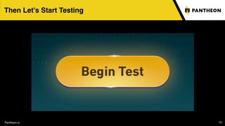 Pantheon.io 15
Then Let’s Start Testing
 