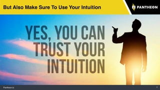 Pantheon.io 7
But Also Make Sure To Use Your Intuition
 