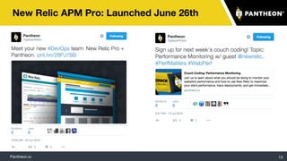 Pantheon.io
New Relic APM Pro: Launched June 26th
13
 
