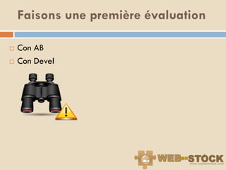 Faisons une première évaluation

   Con AB
   Con Devel
 