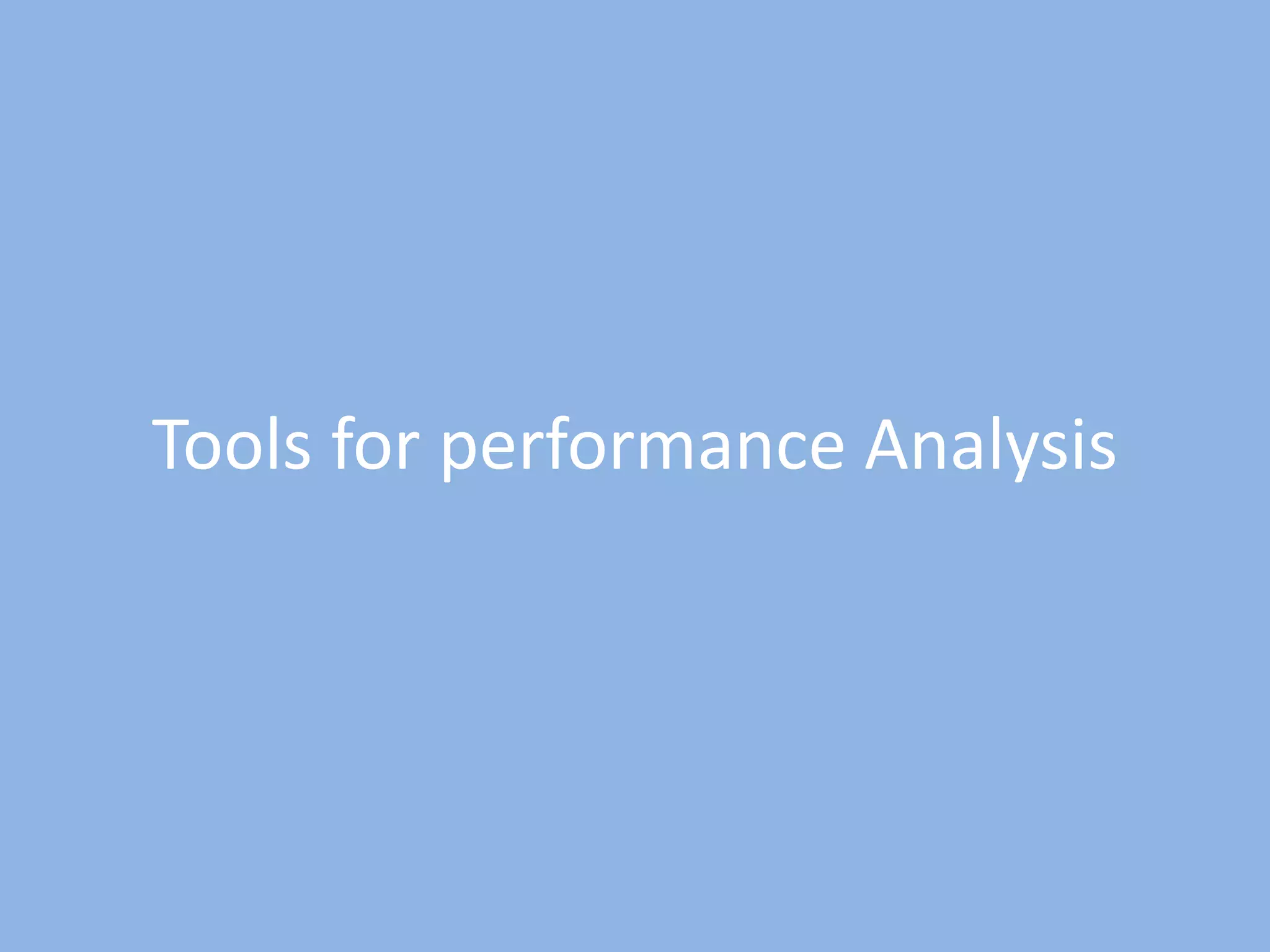 Tools for performance Analysis
 