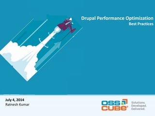 Drupal Performance Optimization
Best Practices
July 4, 2014
Ratnesh Kumar
 