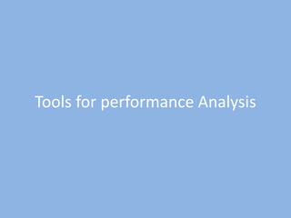 Tools for performance Analysis
 