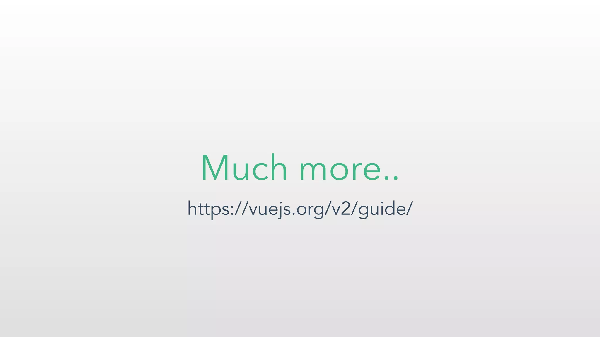 Much more..
https://vuejs.org/v2/guide/
 