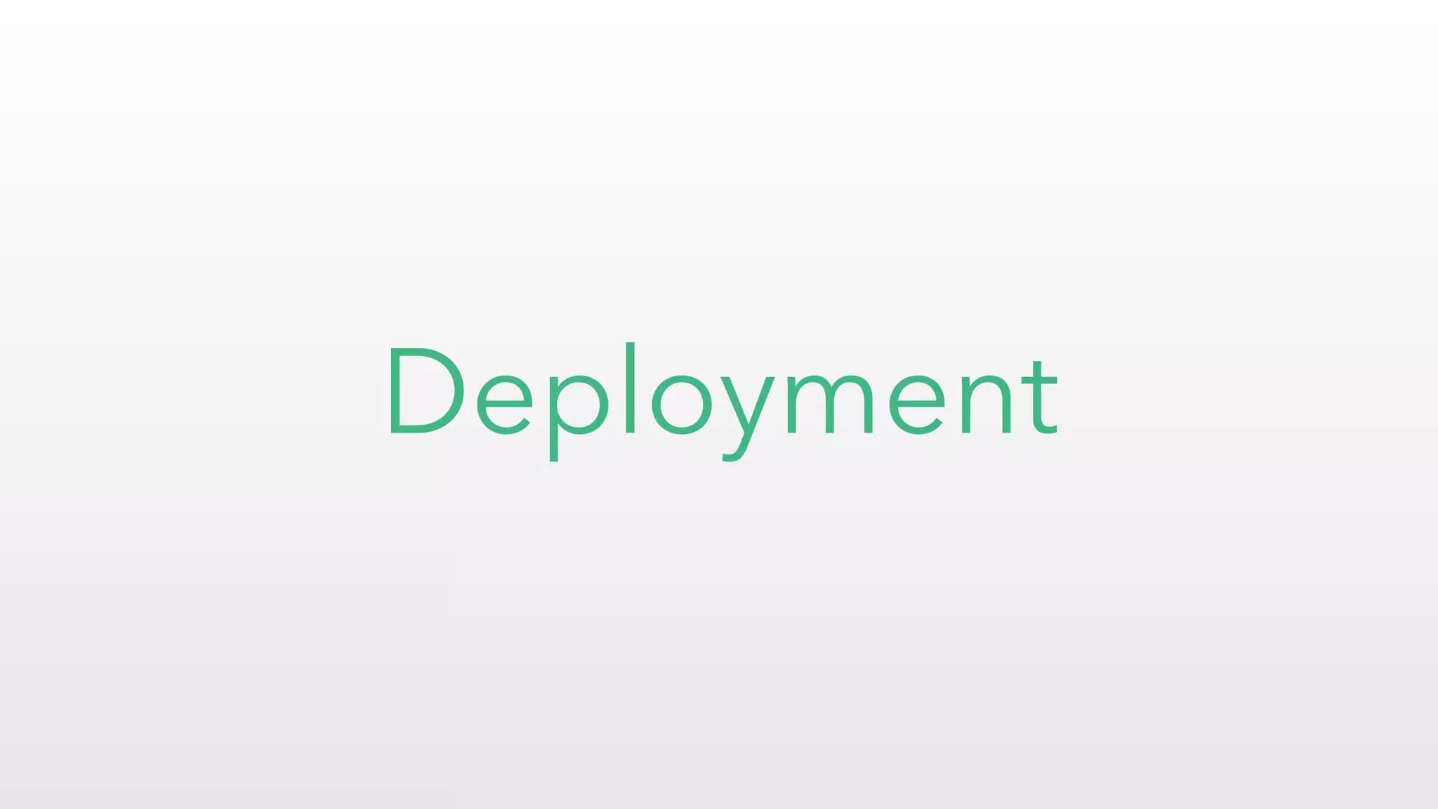 Deployment
 