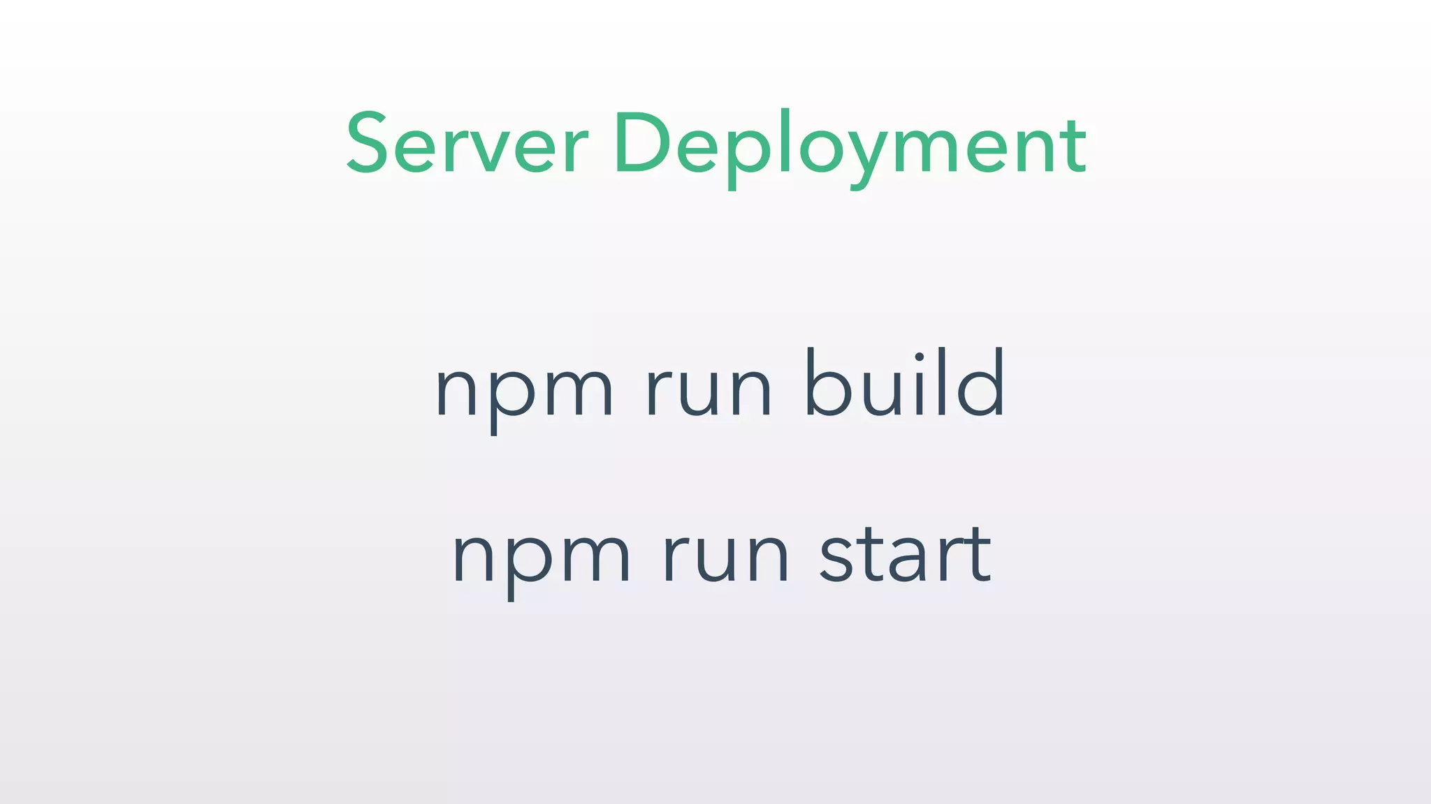 npm run build
npm run start
Server Deployment
 