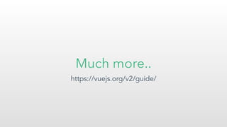 Much more..
https://vuejs.org/v2/guide/
 