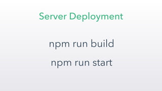 npm run build
npm run start
Server Deployment
 
