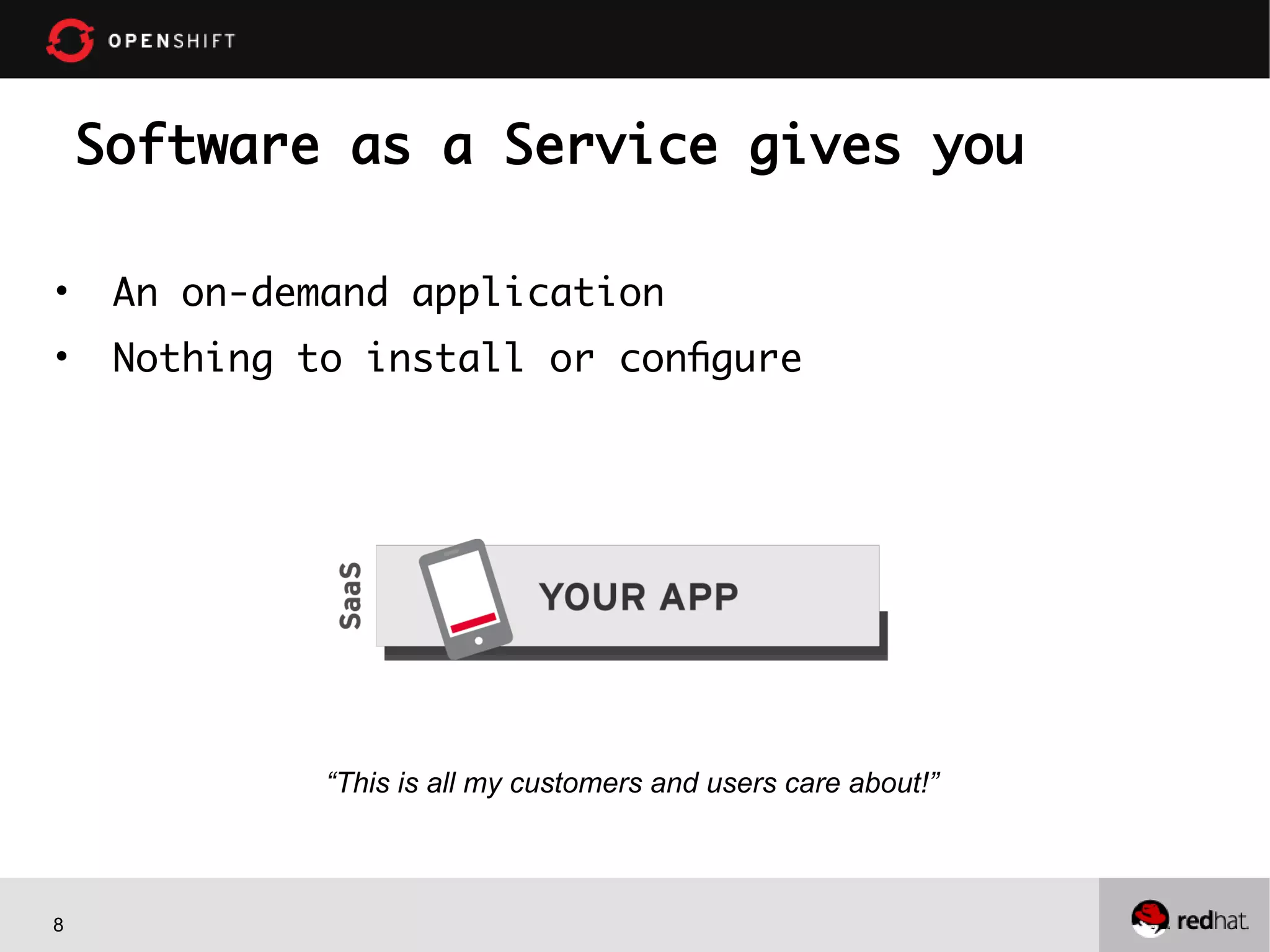 8
Software as a Service gives you
• An on-demand application
• Nothing to install or configure
“This is all my customers and users care about!”
 