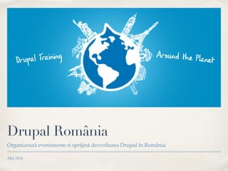 Mai 2014
Drupal România
Organizează evenimente si sprijină dezvoltarea Drupal în România
 
