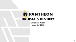 DRUPAL’S DESTINY
Drupalcon Austin
June 3rd 2014
1
 