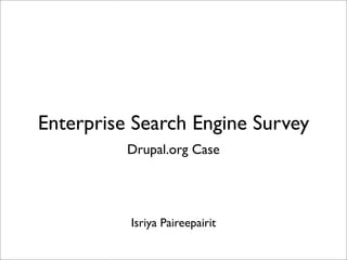 Enterprise Search Engine Survey
          Drupal.org Case




          Isriya Paireepairit
 