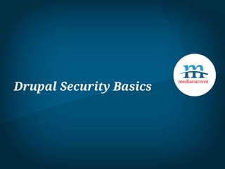 Drupal Security Basics

 