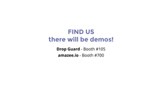 FIND US
there will be demos!
Drop Guard - Booth #105
amazee.io - Booth #700
 