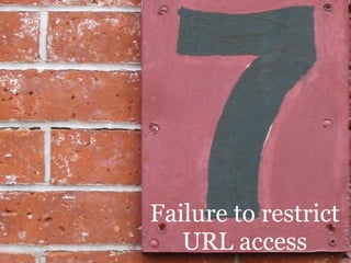Failure to restrict
   URL access
 