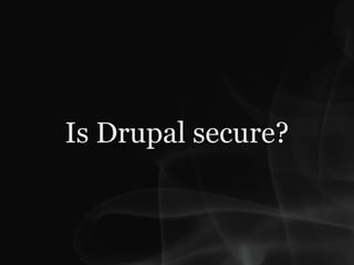 Is Drupal secure?
 