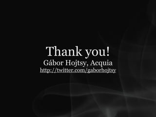 Thank you!
 Gábor Hojtsy, Acquia
http://twitter.com/gaborhojtsy
 