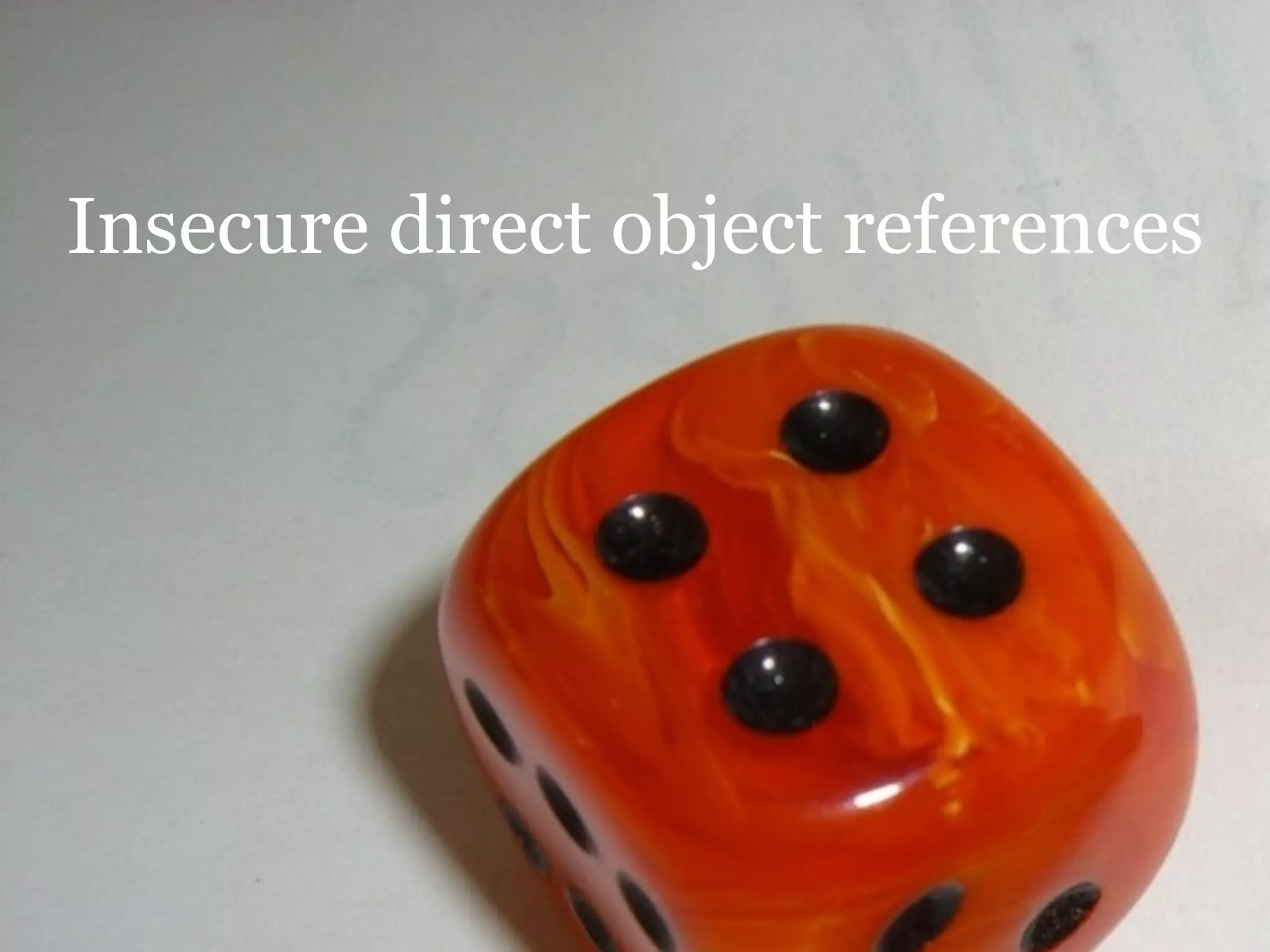 Insecure direct object references
 